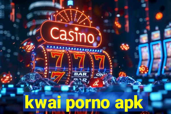 kwai porno apk